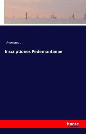 Anonymus |  Inscriptiones Pedemontanae | Buch |  Sack Fachmedien