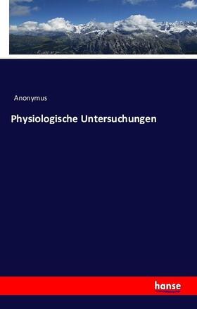 Anonymus |  Physiologische Untersuchungen | Buch |  Sack Fachmedien