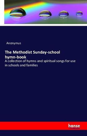 Anonymus |  The Methodist Sunday-school hymn-book | Buch |  Sack Fachmedien