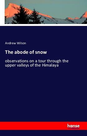 Wilson |  The abode of snow | Buch |  Sack Fachmedien