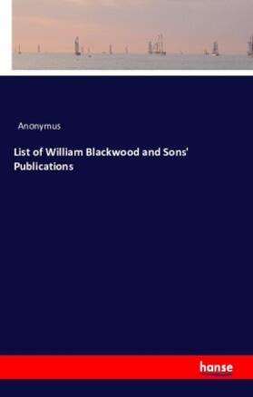 Anonymus |  List of William Blackwood and Sons' Publications | Buch |  Sack Fachmedien