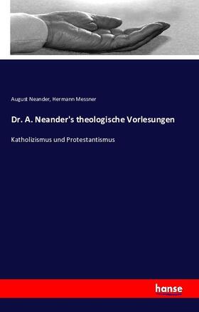 Neander / Messner |  Dr. A. Neander's theologische Vorlesungen | Buch |  Sack Fachmedien