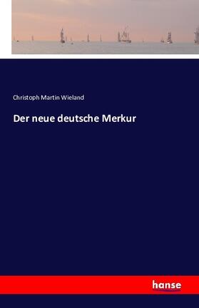 Wieland |  Der neue deutsche Merkur | Buch |  Sack Fachmedien