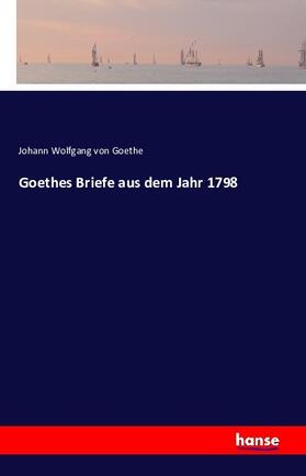 Goethe |  Goethes Briefe aus dem Jahr 1798 | Buch |  Sack Fachmedien