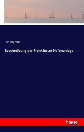 Anonymus |  Beschreibung der Frankfurter Hafenanlage | Buch |  Sack Fachmedien