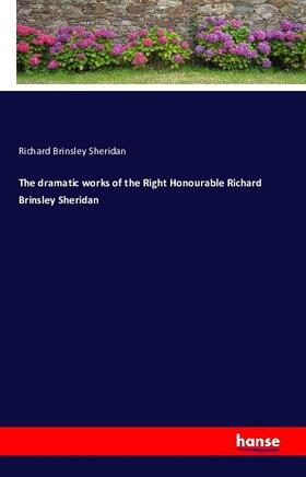 Sheridan |  The dramatic works of the Right Honourable Richard Brinsley Sheridan | Buch |  Sack Fachmedien