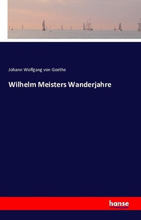 Goethe |  Wilhelm Meisters Wanderjahre | Buch |  Sack Fachmedien