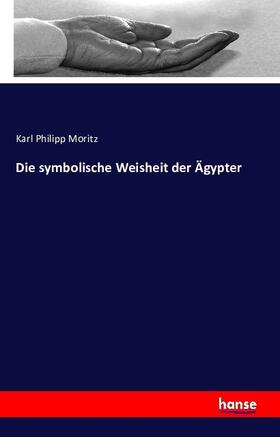 Moritz |  Die symbolische Weisheit der Ägypter | Buch |  Sack Fachmedien