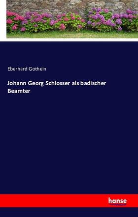 Gothein |  Johann Georg Schlosser als badischer Beamter | Buch |  Sack Fachmedien