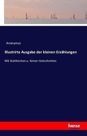 Anonymus |  Illustrirte Ausgabe der kleinen Erzählungen | Buch |  Sack Fachmedien