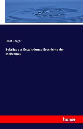 Berger |  Beiträge zur Entwicklungs-Geschichte der Maltechnik | Buch |  Sack Fachmedien