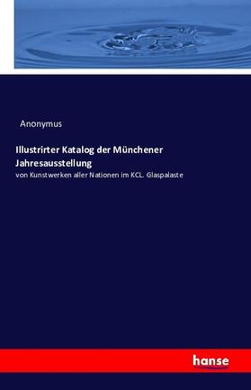 Anonymus |  Illustrirter Katalog der Münchener Jahresausstellung | Buch |  Sack Fachmedien