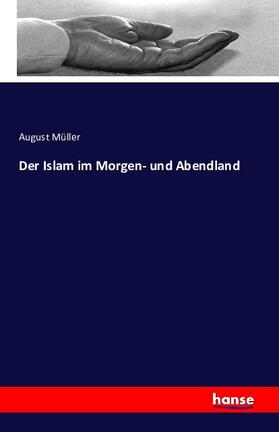 Müller |  Der Islam im Morgen- und Abendland | Buch |  Sack Fachmedien