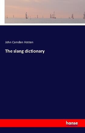 Hotten |  The slang dictionary | Buch |  Sack Fachmedien