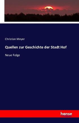 Meyer |  Quellen zur Geschichte der Stadt Hof | Buch |  Sack Fachmedien