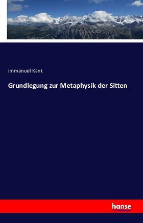 Kant |  Grundlegung zur Metaphysik der Sitten | Buch |  Sack Fachmedien