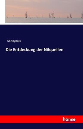 Anonymus |  Die Entdeckung der Nilquellen | Buch |  Sack Fachmedien