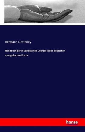 Oesterley |  Handbuch der musikalischen Liturgik in der deutschen evangelischen Kirche | Buch |  Sack Fachmedien