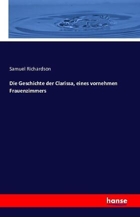 Richardson |  Die Geschichte der Clarissa, eines vornehmen Frauenzimmers | Buch |  Sack Fachmedien