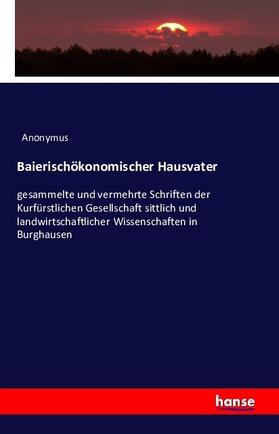 Anonymus |  Baierischökonomischer Hausvater | Buch |  Sack Fachmedien