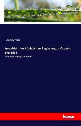 Anonymus |  Amtsblatt der königlichen Regierung zu Oppeln pro 1863 | Buch |  Sack Fachmedien