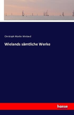 Wieland |  Wielands sämtliche Werke | Buch |  Sack Fachmedien