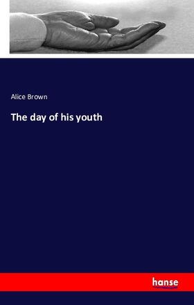 Brown |  The day of his youth | Buch |  Sack Fachmedien