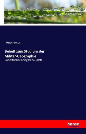 Anonymus |  Behelf zum Studium der Militär-Geographie | Buch |  Sack Fachmedien