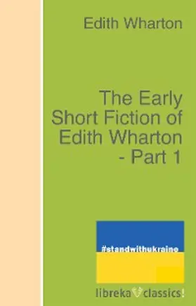 Wharton |  The Early Short Fiction of Edith Wharton - Part 1 | eBook | Sack Fachmedien