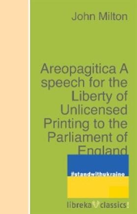 Milton |  Areopagitica A speech for the Liberty of Unlicensed Printing to the Parliament of England | eBook | Sack Fachmedien