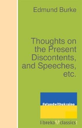 Burke / Morley |  Thoughts on the Present Discontents, and Speeches, etc. | eBook | Sack Fachmedien