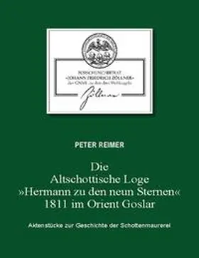 Reimer |  Die Altschottische Loge "Hermann zu den neun Sternen" 1811 im Orient Goslar | Buch |  Sack Fachmedien