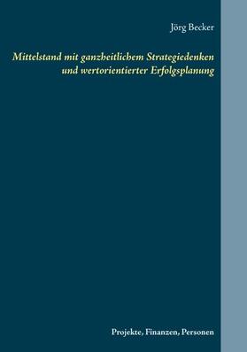 Becker |  Mittelstand mit ganzheitlichem Strategiedenken und wertorientierter Erfolgsplanung | eBook | Sack Fachmedien