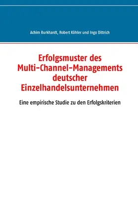 Burkhardt / Köhler / Dittrich |  Erfolgsmuster des Multi-Channel-Managements deutscher Einzelhandelsunternehmen | eBook | Sack Fachmedien