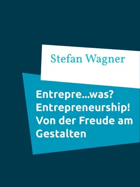 Wagner |  Entrepre...was? Entrepreneurship - Von der Freude am Gestalten | eBook | Sack Fachmedien