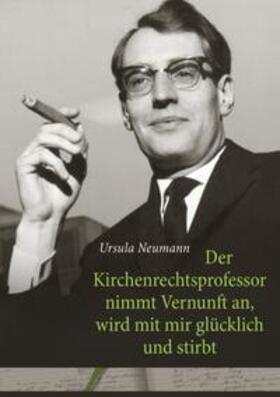 Neumann |  Der Kirchenrechtsprofessor nimmt Vernunft an, wird mit mir glücklich und stirbt | Buch |  Sack Fachmedien