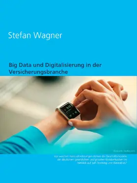 Wagner |  Big Data und Digitalisierung in der Versicherungsbranche | eBook | Sack Fachmedien