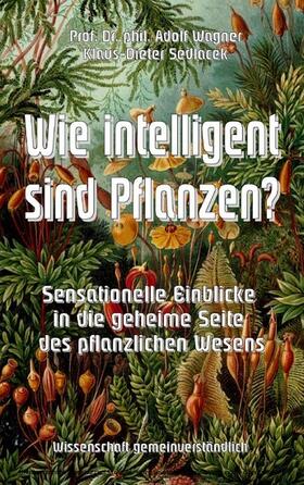 Wagner / Sedlacek |  Wie intelligent sind Pflanzen? | eBook | Sack Fachmedien