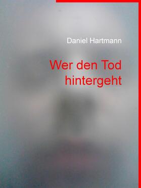 Hartmann |  Wer den Tod hintergeht | eBook | Sack Fachmedien