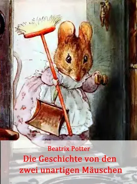 Potter |  Die Geschichte von den zwei unartigen Mäuschen | eBook | Sack Fachmedien