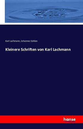 Lachmann / Vahlen |  Kleinere Schriften von Karl Lachmann | Buch |  Sack Fachmedien