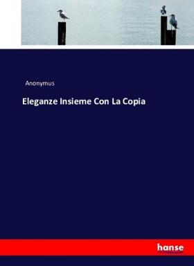 Anonymus |  Eleganze Insieme Con La Copia | Buch |  Sack Fachmedien