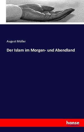 Müller |  Der Islam im Morgen- und Abendland | Buch |  Sack Fachmedien