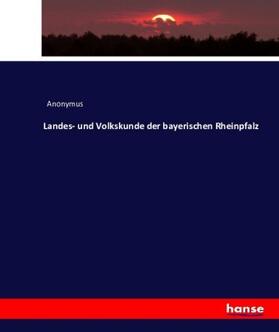 Anonymus |  Landes- und Volkskunde der bayerischen Rheinpfalz | Buch |  Sack Fachmedien