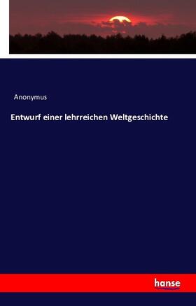 Anonymus |  Entwurf einer lehrreichen Weltgeschichte | Buch |  Sack Fachmedien