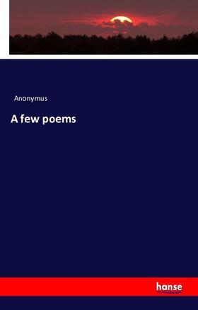 Anonymus |  A few Poems | Buch |  Sack Fachmedien