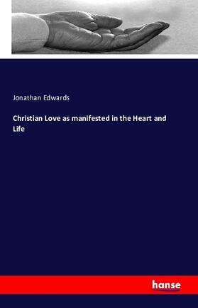 Edwards |  Christian Love as manifested in the Heart and Life | Buch |  Sack Fachmedien