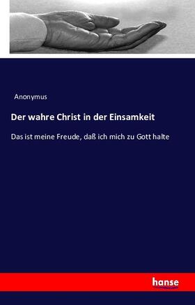 Anonymus |  Der wahre Christ in der Einsamkeit | Buch |  Sack Fachmedien