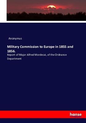 Anonymus |  Military Commission to Europe in 1855 and 1856. | Buch |  Sack Fachmedien