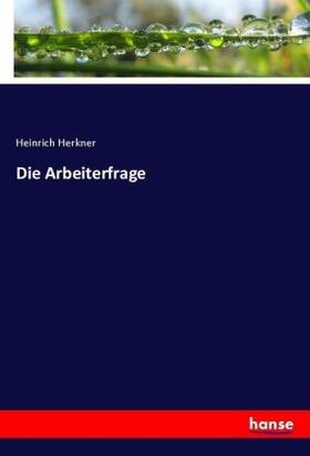 Herkner |  Die Arbeiterfrage | Buch |  Sack Fachmedien